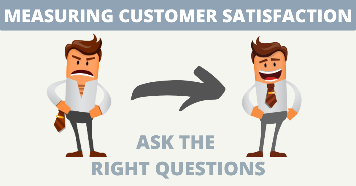 Measuring customer satisfaction? Ask the right questions!