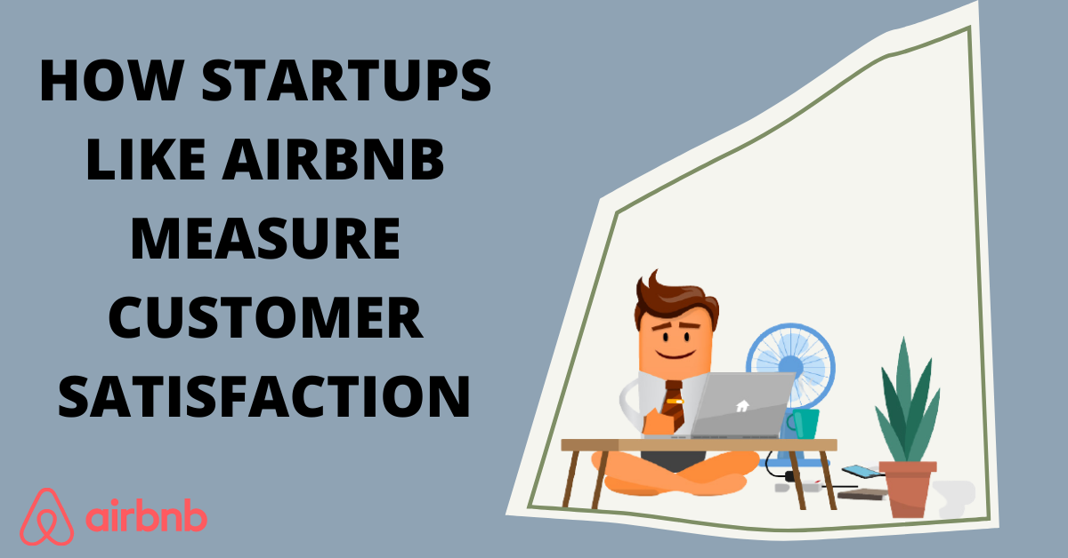 How Startups like Airbnb Measure Customer Satisfaction